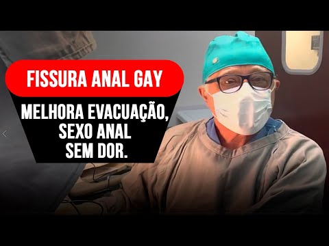 Fissura Anal gay: Cirurgia melhora evacuação, sexo anal passam a ser sem dor.