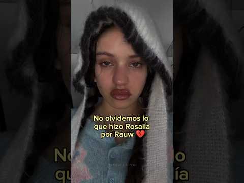 No olvidemos lo que hizo Rosalia por Rauw💔 #rosalia #rauwalejandro